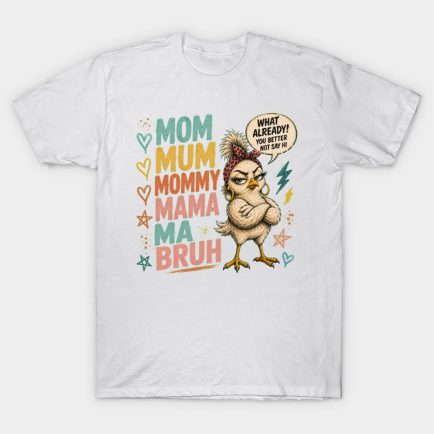 Mom Mum Mommy Mama Ma Bruh - Funny T-Shirt