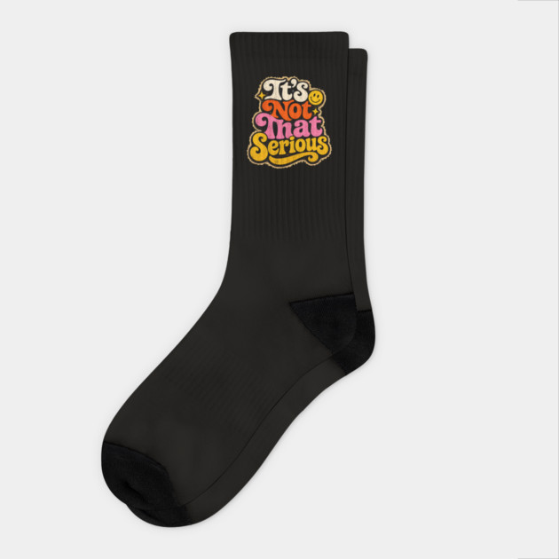It's Not That Serious Socks