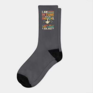 I am in tune with my emotions. Why do you think I am not?" Socks