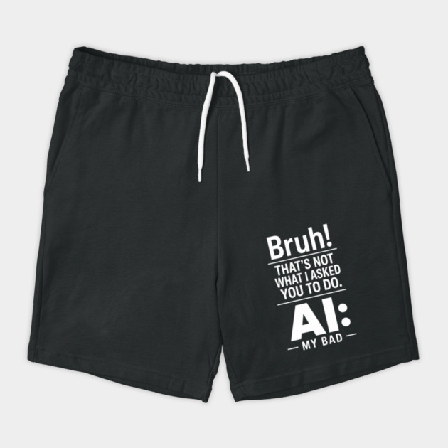 Bruh! That's Not What I Asked You To Do. AI: My Bad Shorts