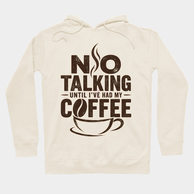 No Talking Until I've Had My Coffee Hoodie