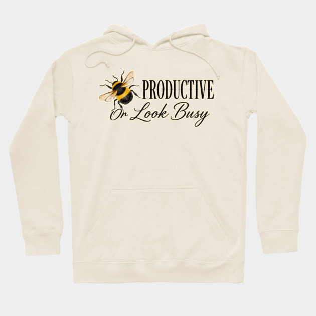 Be Productive, Or Look Busy Hoodie