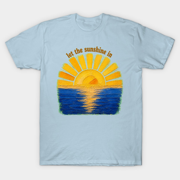 Let The Sunshine In T-Shirt
