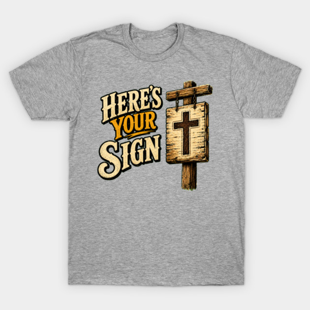 Here's Your Sign T-Shirt