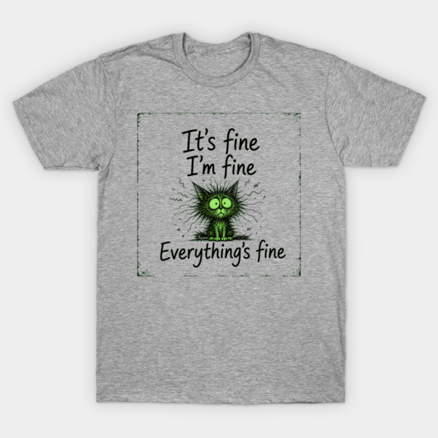 It's Fine - I'm Fine - Everything's Fine T-Shirt