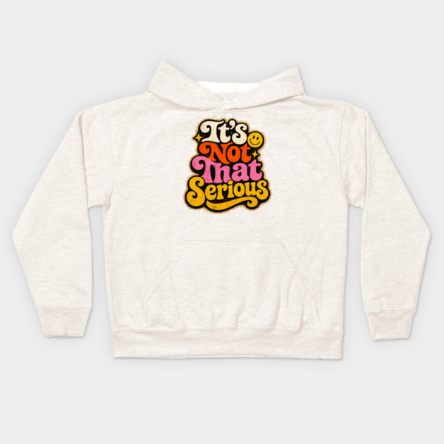 It's Not That Serious Kids Hoodie