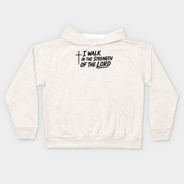 I Walk In The Strength Of The Lord Kids Hoodie
