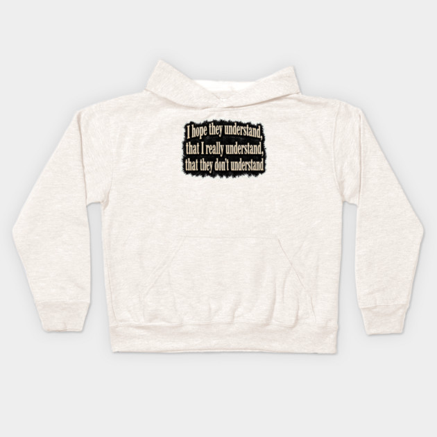 I Hope They Understand Kids Hoodie