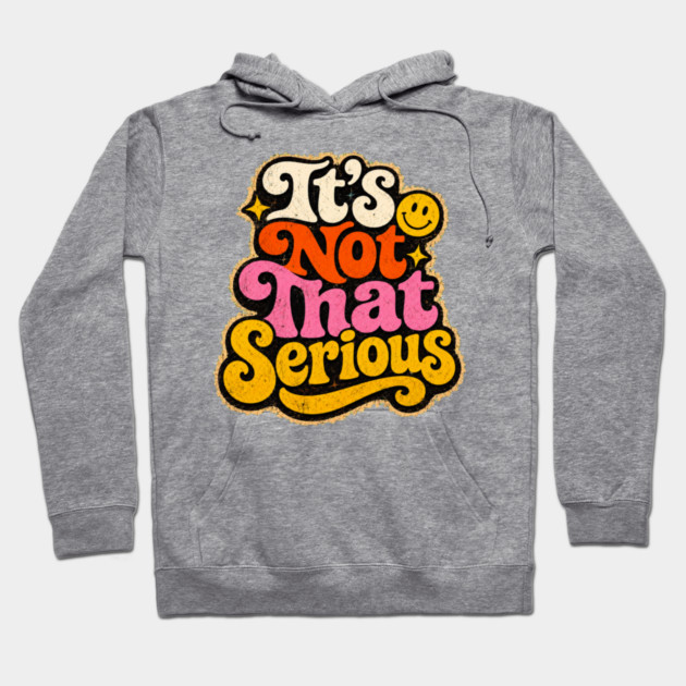 It's Not That Serious Hoodie