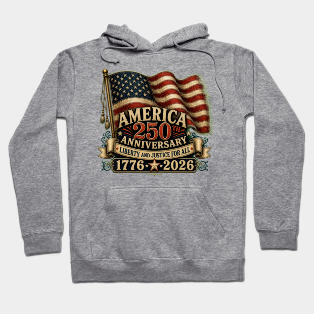 America 250th Anniversary - Liberty And Justice For All Hoodie