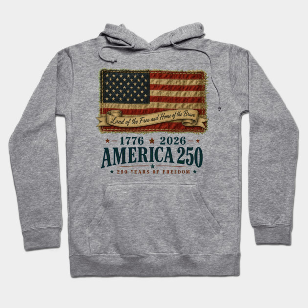 America 250th Anniversary - Land of the Free and Home of the Brave Hoodie