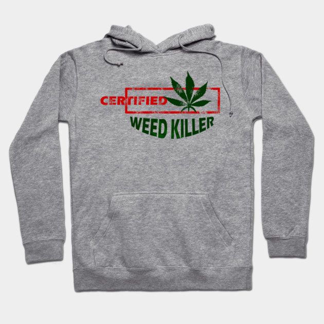 Certified Weed Killer Hoodie