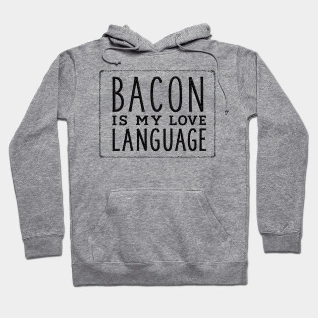 Bacon is my Love Language Hoodie