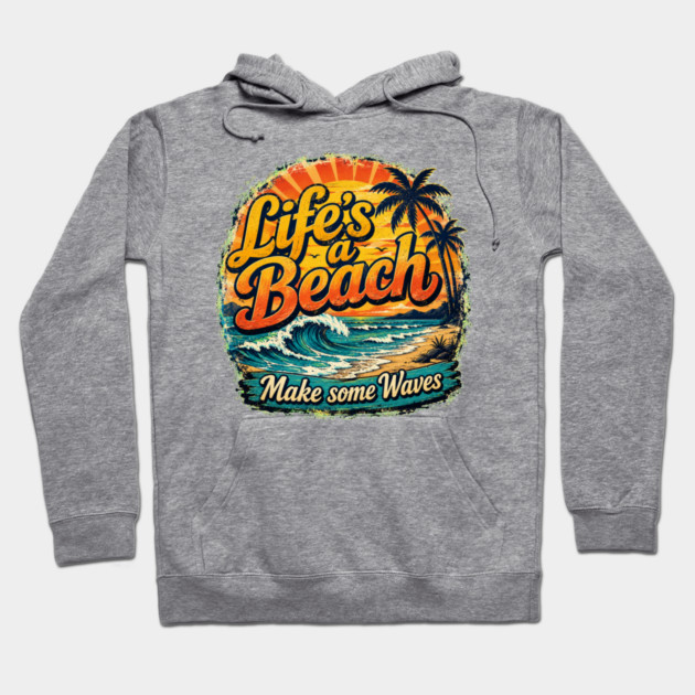 Life's A Beach - Make Some Waves Hoodie