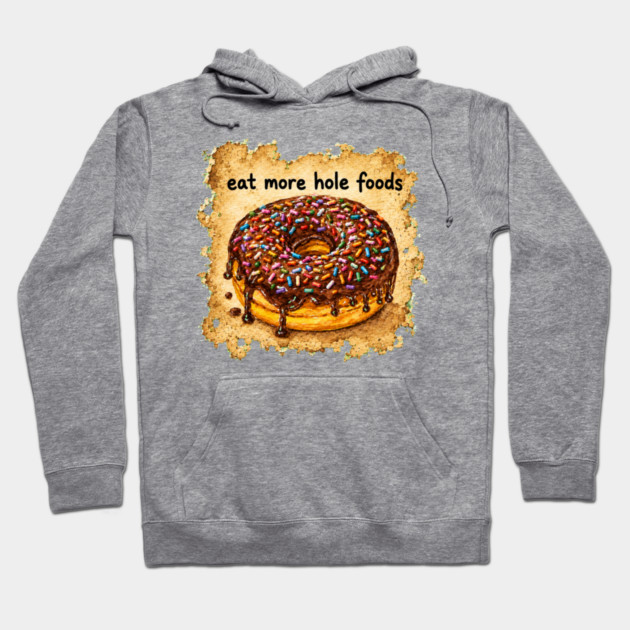 Eat More Hole Foods Hoodie