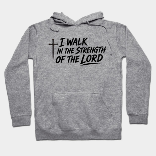I Walk In The Strength Of The Lord Hoodie