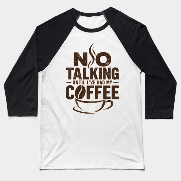 No Talking Until I've Had My Coffee Baseball T-Shirt