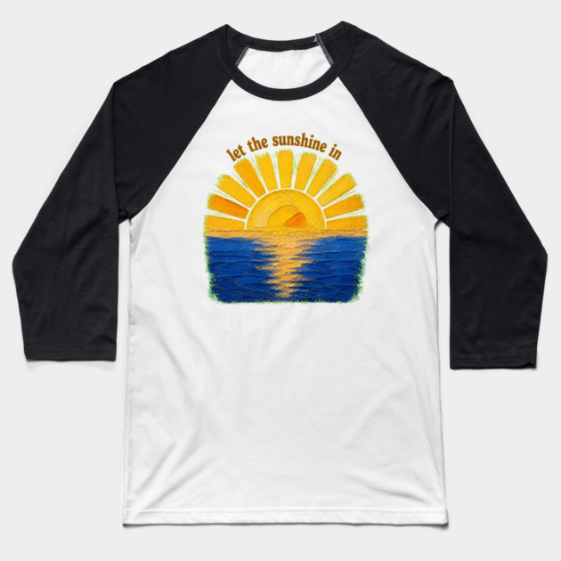 Let The Sunshine In Baseball T-Shirt