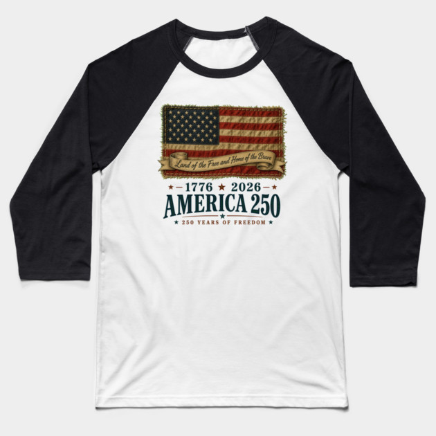 America 250th Anniversary - Land of the Free and Home of the Brave Baseball T-Shirt