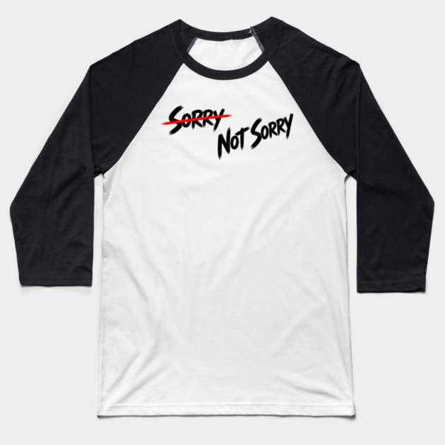 Sorry - Not Sorry Baseball T-Shirt