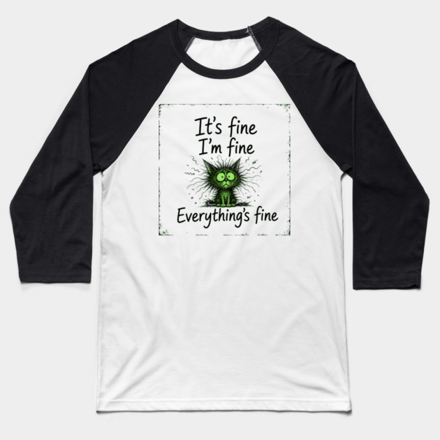 It's Fine - I'm Fine - Everything's Fine Baseball T-Shirt
