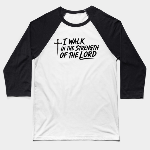 I Walk In The Strength Of The Lord Baseball T-Shirt
