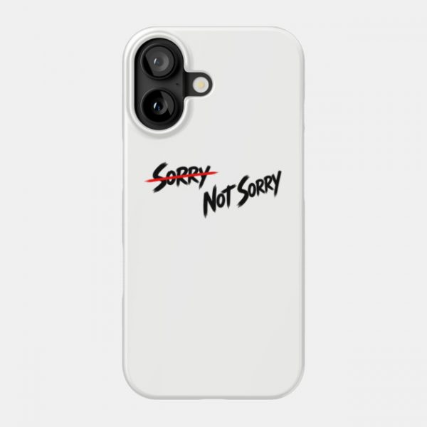 Sorry - Not Sorry Phone Case