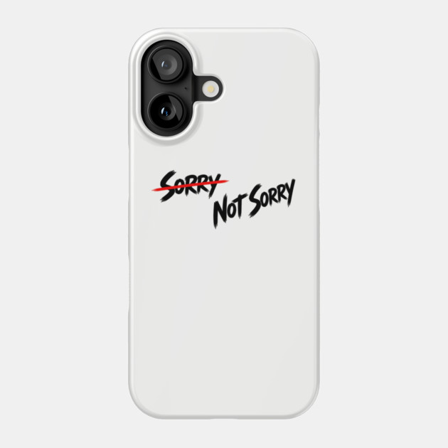 Sorry - Not Sorry Phone Case