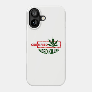 Certified Weed Killer Phone Case
