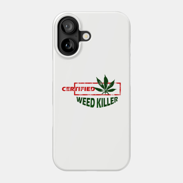 Certified Weed Killer Phone Case