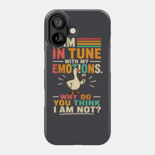 I am in tune with my emotions. Why do you think I am not?" Phone Case