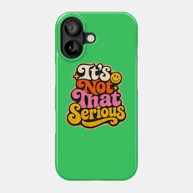 It's Not That Serious Phone Case