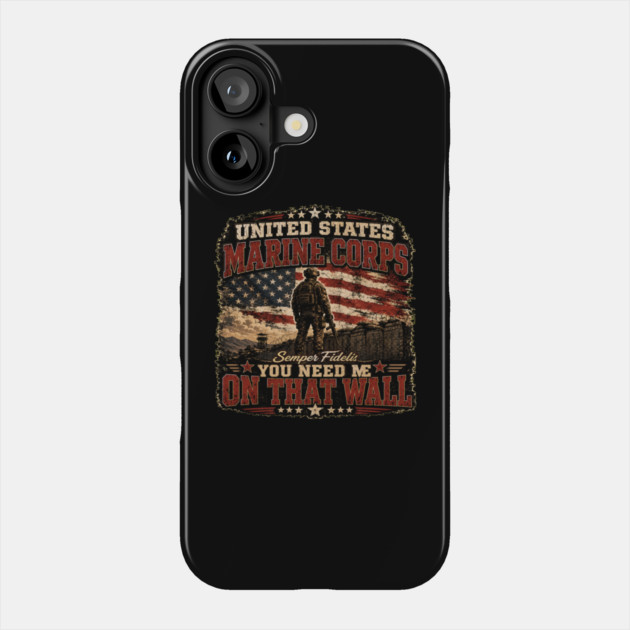 Unitied States Marine Corps - You Need Me On That Wall Phone Case