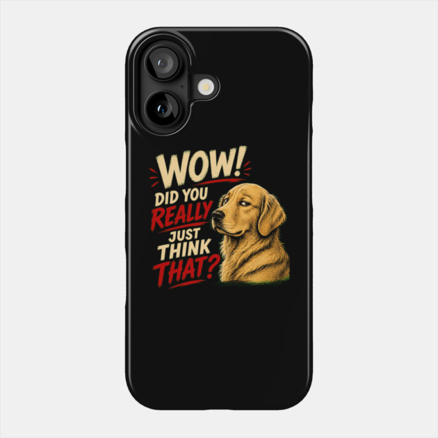 Wow! Did You Really Just Think That? Phone Case