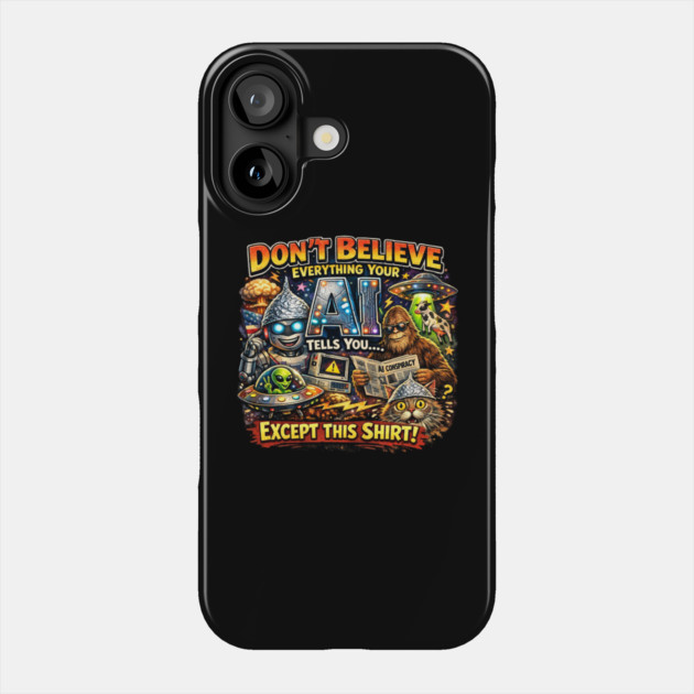 Dont believe everything AI tells you Phone Case