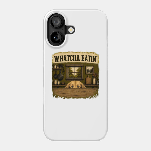Whatcha Eatin - funny Phone Case