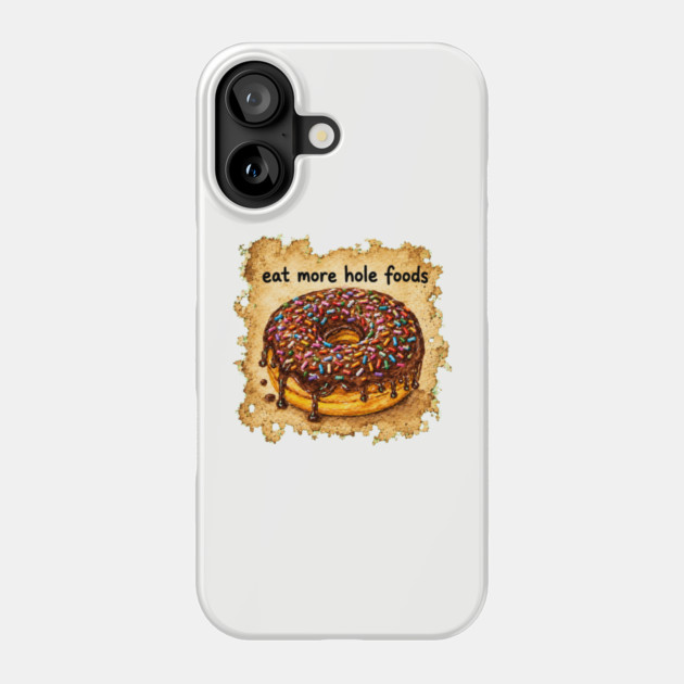 Eat More Hole Foods Case