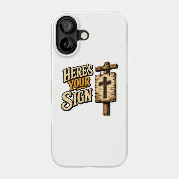 Here's Your Sign Phone Case