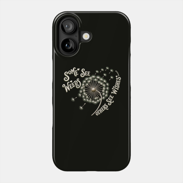 Some See Weeds - Others See Wishes Phone Case