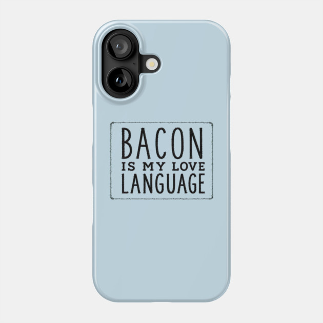 Bacon is my Love Language Phone Case