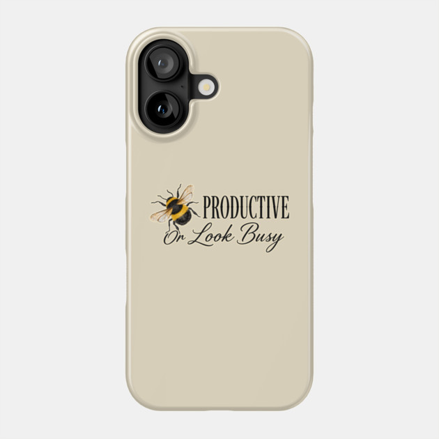 Be Productive, Or Look Busy Phone Case