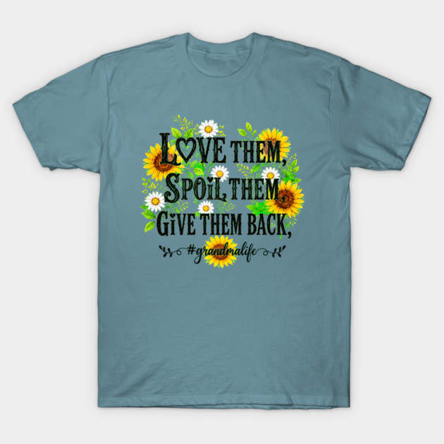 Love Them, Spoil Them, Give Them Back - T-Shirt