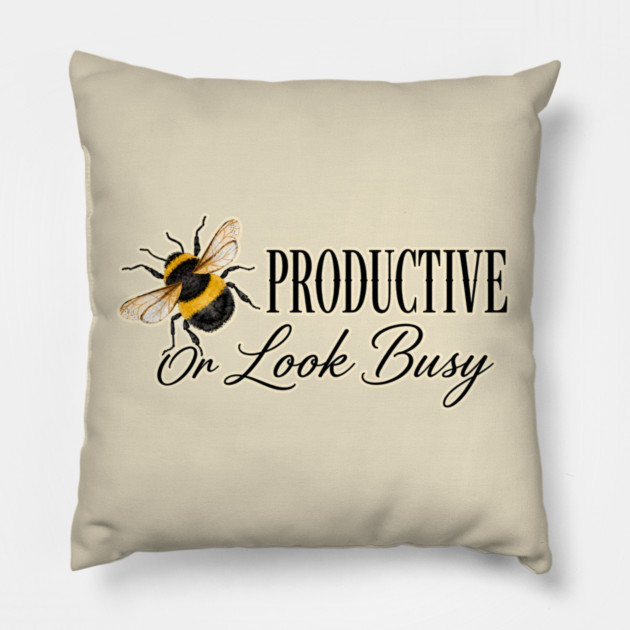 Be Productive, Or Look Busy Pillow
