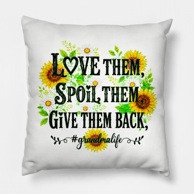 Love Them, Spoil Them, Give Them Back - Pillow