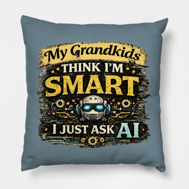 My Grandkids Think I'm Smart, I Just Ask AI - Funny Pillow