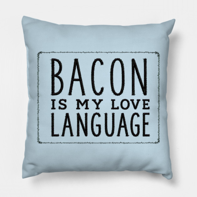 Bacon is my Love Language Pillow