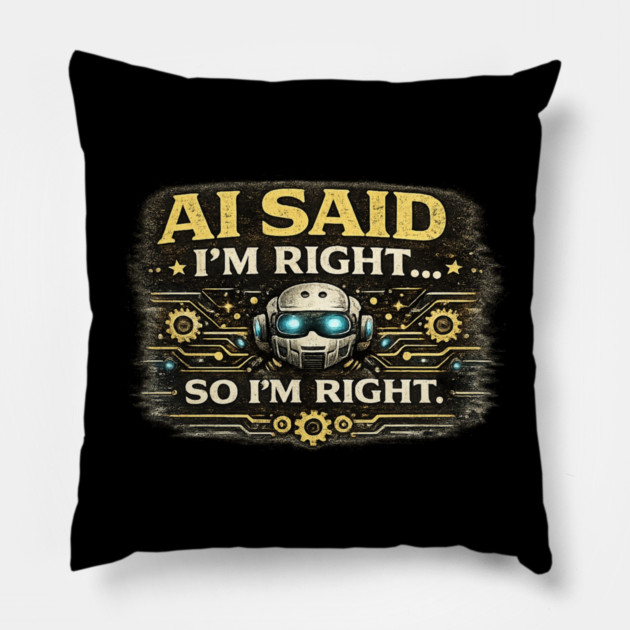 AI Said I'm Right, So I'm Right - Funny AI Pillow