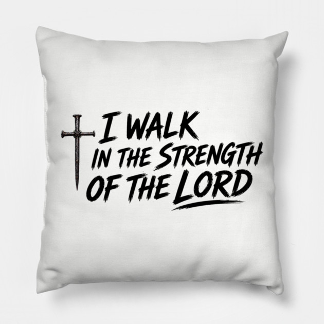 I Walk In The Strength Of The Lord Pillow