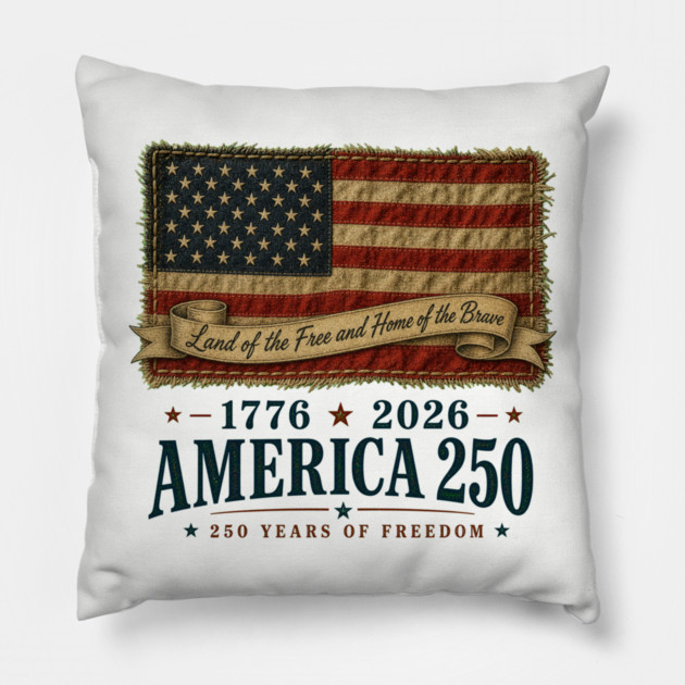America 250th Anniversary - Land of the Free and Home of the Brave Pillow
