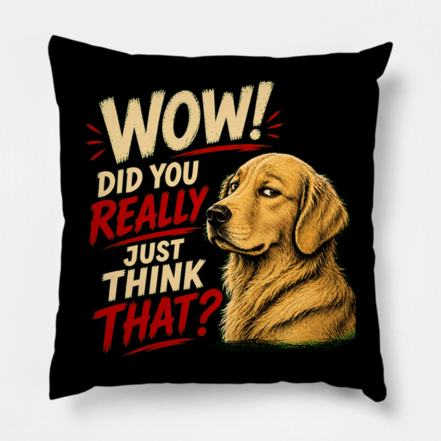 Wow! Did You Really Just Think That? Pillow